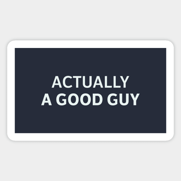 Actually a Good Guy Sticker by SillyQuotes